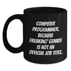 Funny Computer Programmer Coffee Mug Gifts for Men, Unique Black Coffee Mugs for Computer Programmer, 'Computer Programmer. Because Freaking' genius Is Not An Official Job Title.' - Main