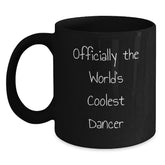 Dancer Gifts from Friends - Officially The World's Coolest Dancer Funny Quote Black Coffee Mug for Dancer Graduation Unique Gifts - Main