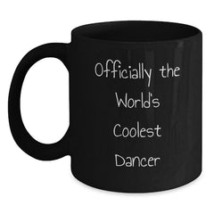 Dancer Gifts from Friends - Officially The World's Coolest Dancer Funny Quote Black Coffee Mug for Dancer Graduation Unique Gifts - Main