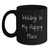 Funny Welding Gifts for Men, 'Welding Is My Happy Place' Black Coffee Mug, Unique Christmas Memorable Presents from Friends and Family - Main