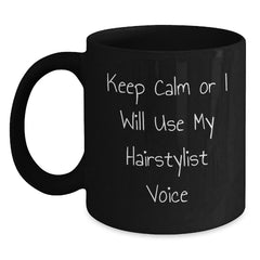 Hairstylist Humor Graduation Gifts from Friends for Coworkers - Keep Calm Or I Will Use My Hairstylist Voice Black Coffee Mug, 11oz or 15oz, Microwave and Dishwasher Safe - Main