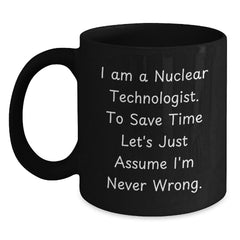 Nuclear Technologist Gifts Funny Black Coffee Mug I'm Never Wrong Graduation Unique Gifts from Men to Friends - Main