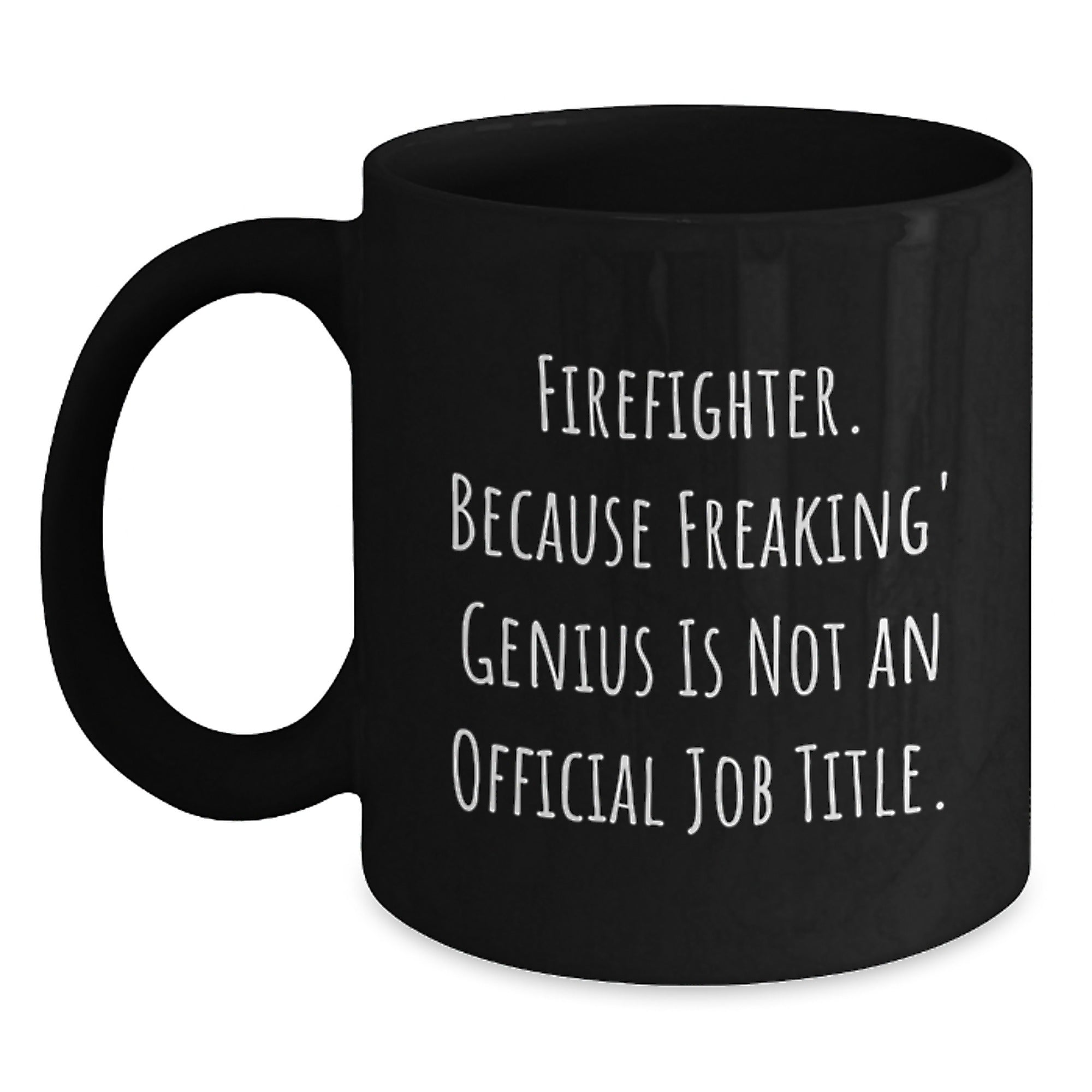 Funny Firefighter Gifts from Friends to Firefighter Men - Black Coffee Mug - 'Firefighter Because Freaking' genius Is Not An Official Job Title.' - Main