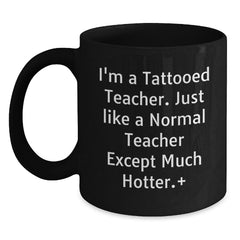 Funny Teacher Gifts from Friends, Unique Birthday Presents for Tattooed Teachers, Black Coffee Mug with Humorous Quote, Fun Teacher Appreciation - Main