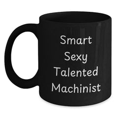 Funny Machinist Gifts from Friends for Men, Black Coffee Mug with Smart Sexy Talented Machinist Quote, Christmas Unique Presents - Main
