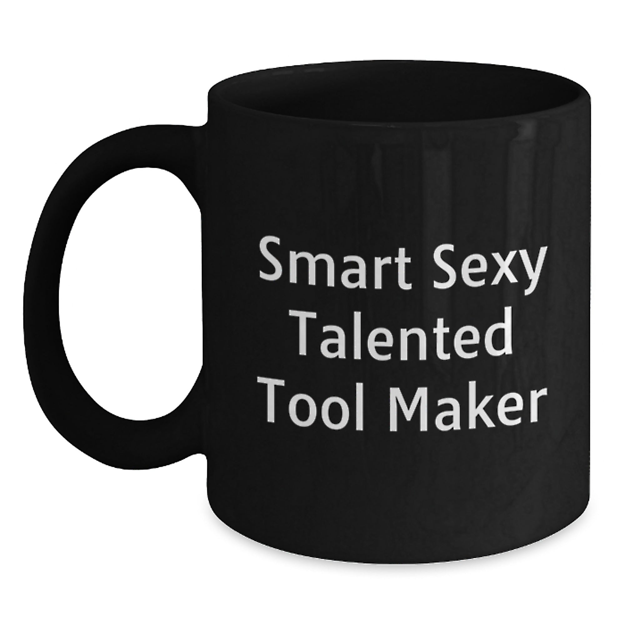 Funny Gift for Tool Makers - Smart Sexy Talented Quote on Black Coffee Mug, Gifts from Friends to Tool Makers, Great Graduation Unique Gifts - Main