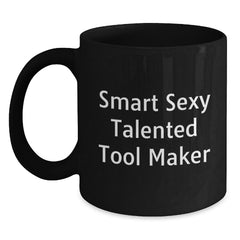Funny Gift for Tool Makers - Smart Sexy Talented Quote on Black Coffee Mug, Gifts from Friends to Tool Makers, Great Graduation Unique Gifts - Main