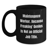 Funny Maintenance Worker Gifts from Friends for Men - Black Coffee Mug 'Maintenance Worker. Because Freaking' genius Is Not An Official Job Title.' - Main