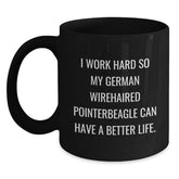 Funny German Wirehaired Pointer Dog Lover Gifts from Men to Men for Valentine's Unique Black Coffee Mugs, I Work Hard So My German Wirehaired Pointer Can Have A Better Life, Ideal Gift - Main