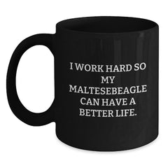 Funny Maltese Dog Gifts for Valentine's Black Coffee Mug - 'I Work Hard So My Maltesebeagle Can Have A Better Life. Gifts from Men to Family, Friends and Women for Maltese Dog Lover. - Main