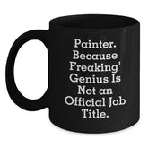 Funny Painter Gifts from Friends and Family for Valentine's - Black Coffee Mug with 'Painter. Because Freaking genius Is Not An Official Job Title.' - Main