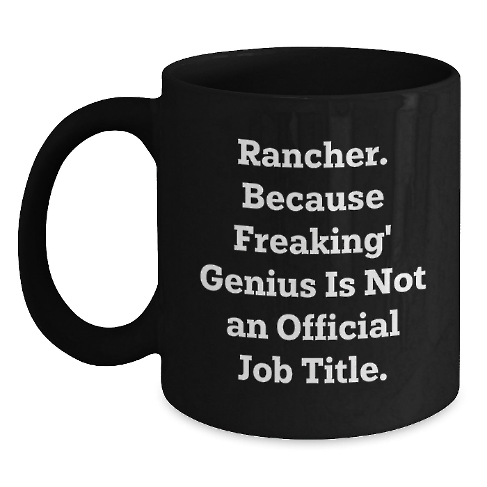Rancher Black Coffee Mug Gifts for the genius - Funny Quotes, Perfect for Rancher Friends and Family, Unique Christmas Unique Gifts from Men to Women, Coworkers and Family Members - Main