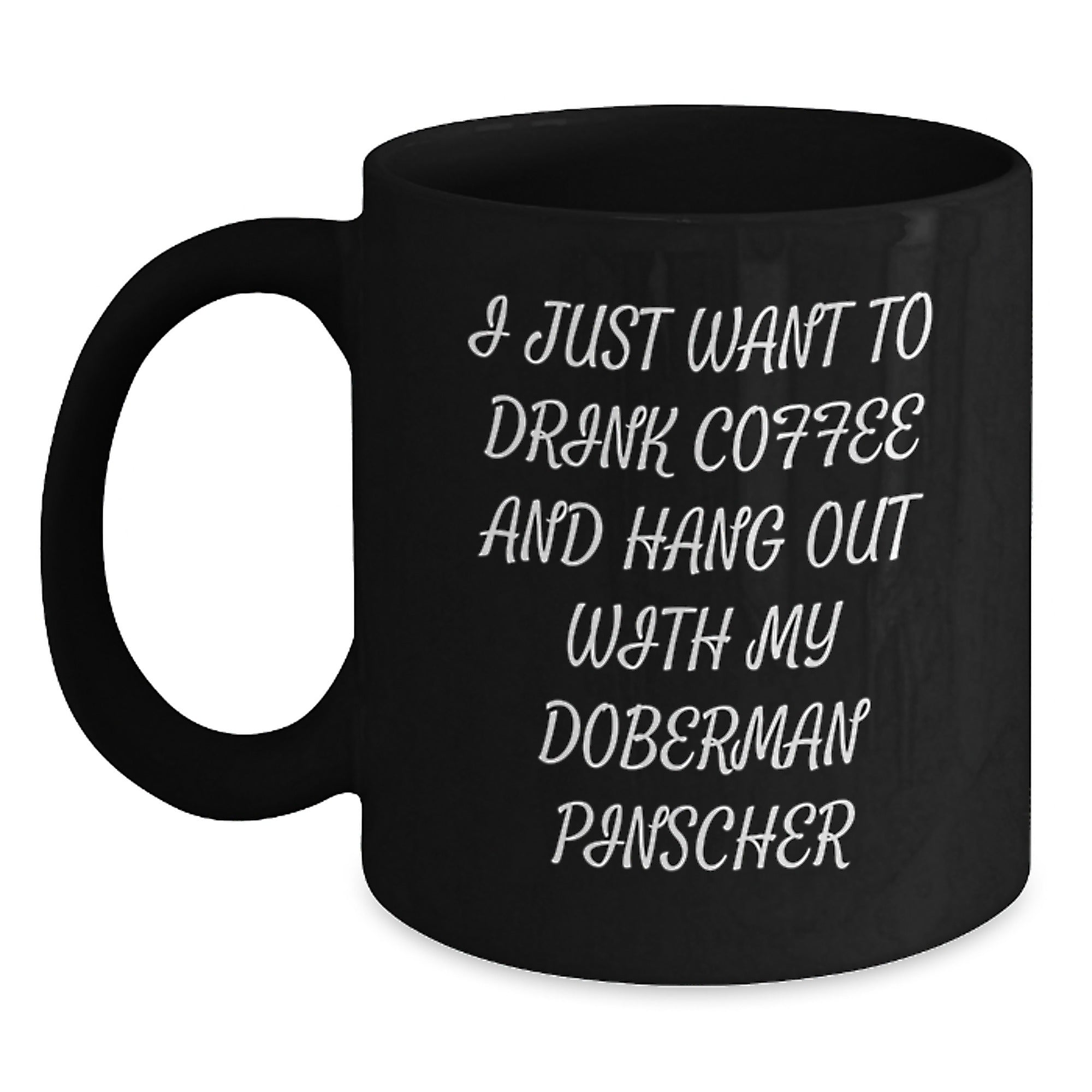 Funny Doberman Pinscher Dog Gifts from Men, Gifts for Doberman Pinscher Dog Lovers, I Just Want To Drink Coffee And Hang Out With My Doberman Pinscher Black Coffee Mug, Birthday Unique Gifts - Main