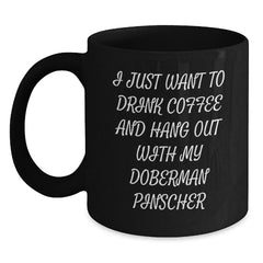 Funny Doberman Pinscher Dog Gifts from Men, Gifts for Doberman Pinscher Dog Lovers, I Just Want To Drink Coffee And Hang Out With My Doberman Pinscher Black Coffee Mug, Birthday Unique Gifts - Main