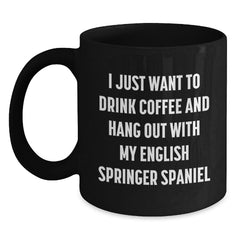 Funny English Springer Spaniel Dog Gifts for Men, Black Coffee Mug, 'I Just Want To Drink Coffee And Hang Out With My English Springer Spaniel' Quote, Gifts from Friends, Birthday Unique Gift - Main