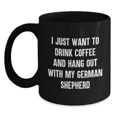 Funny German Shepherd Dog Lover Gifts for Him or Her - I Just Want to Drink Coffee and Hang Out with My German Shepherd, Black Coffee Mug for Birthday, Gifts from Friends, Coworkers, or Family - Main