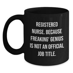 Unique Registered Nurse Christmas Unique Gifts from Friends and Family - Funny Black Coffee Mug for Registered Nurse - 'Registered Nurse. Because Freaking' genius Is Not An Official Job Title.' - Main