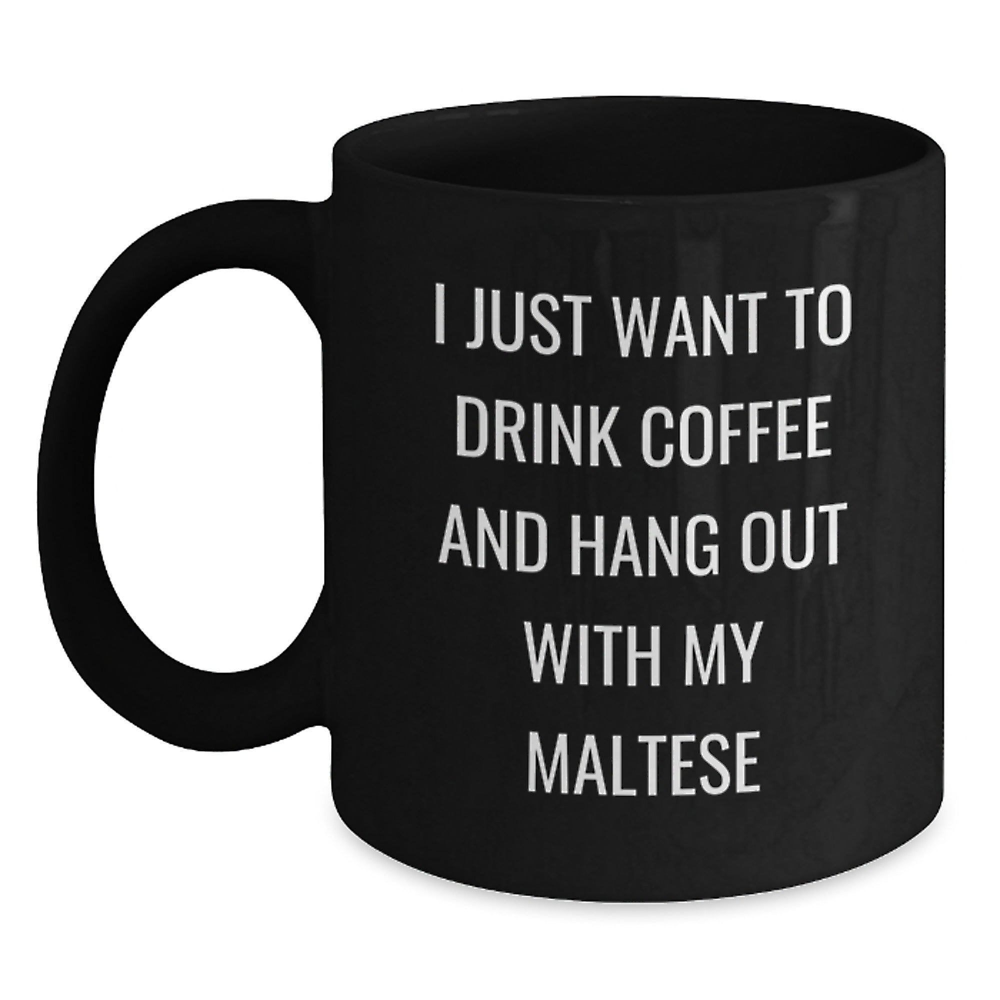 Maltese Dog Lover's Coffee Mug Gift, I Just Want To Drink Coffee And Hang Out With My Maltese, Funny Black Coffee Mug, Gifts from Friends for Maltese Dog Enthusiasts, Birthday Unique Gifts - Main