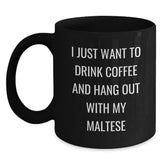 Maltese Dog Lover's Coffee Mug Gift, I Just Want To Drink Coffee And Hang Out With My Maltese, Funny Black Coffee Mug, Gifts from Friends for Maltese Dog Enthusiasts, Birthday Unique Gifts - Main