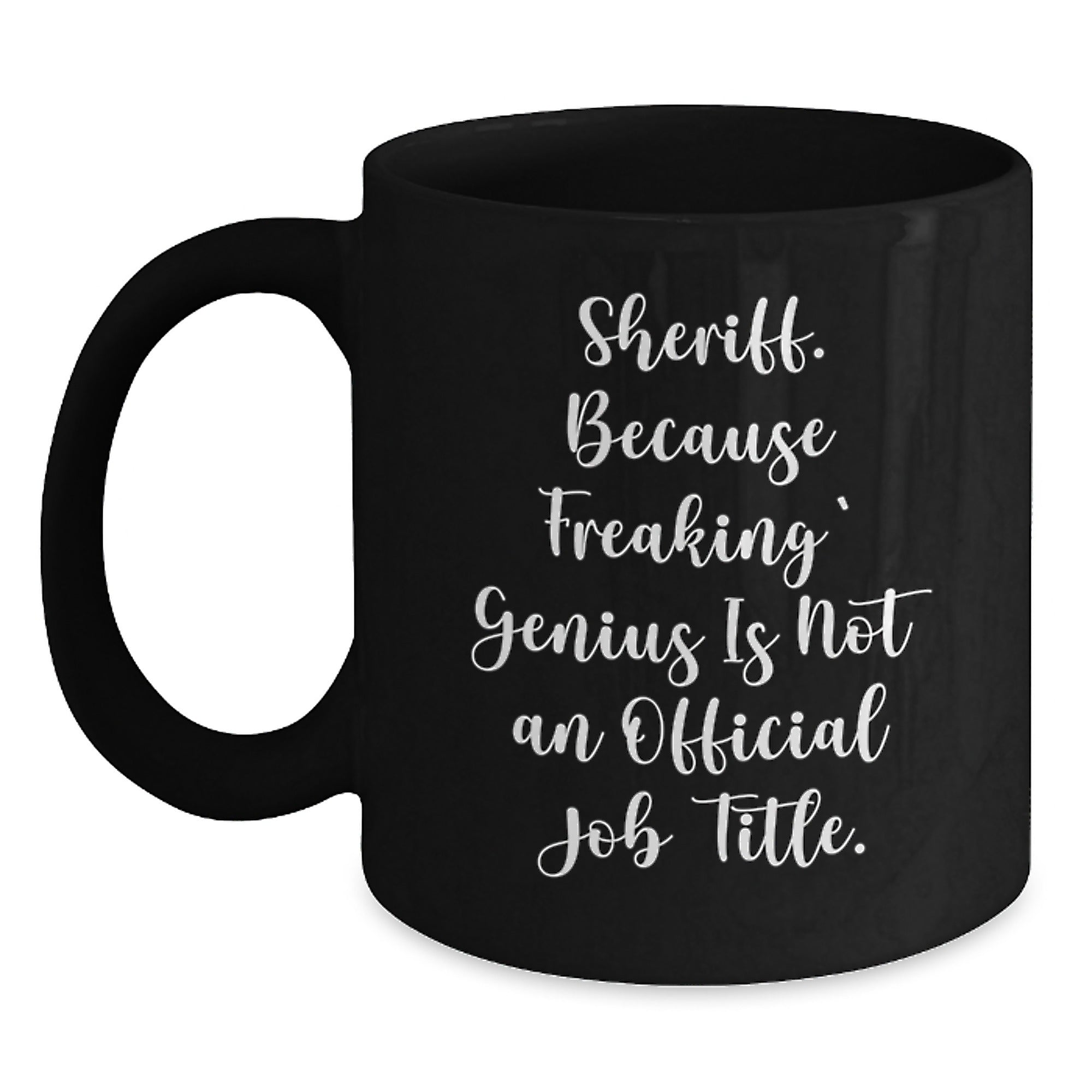 Funny Sheriff Gifts - Because Freaking' genius Is Not An Official Job Title. Black Coffee Mug for Sheriff, Men, or Coworkers, Great Christmas Unique Gifts from Friends - Main