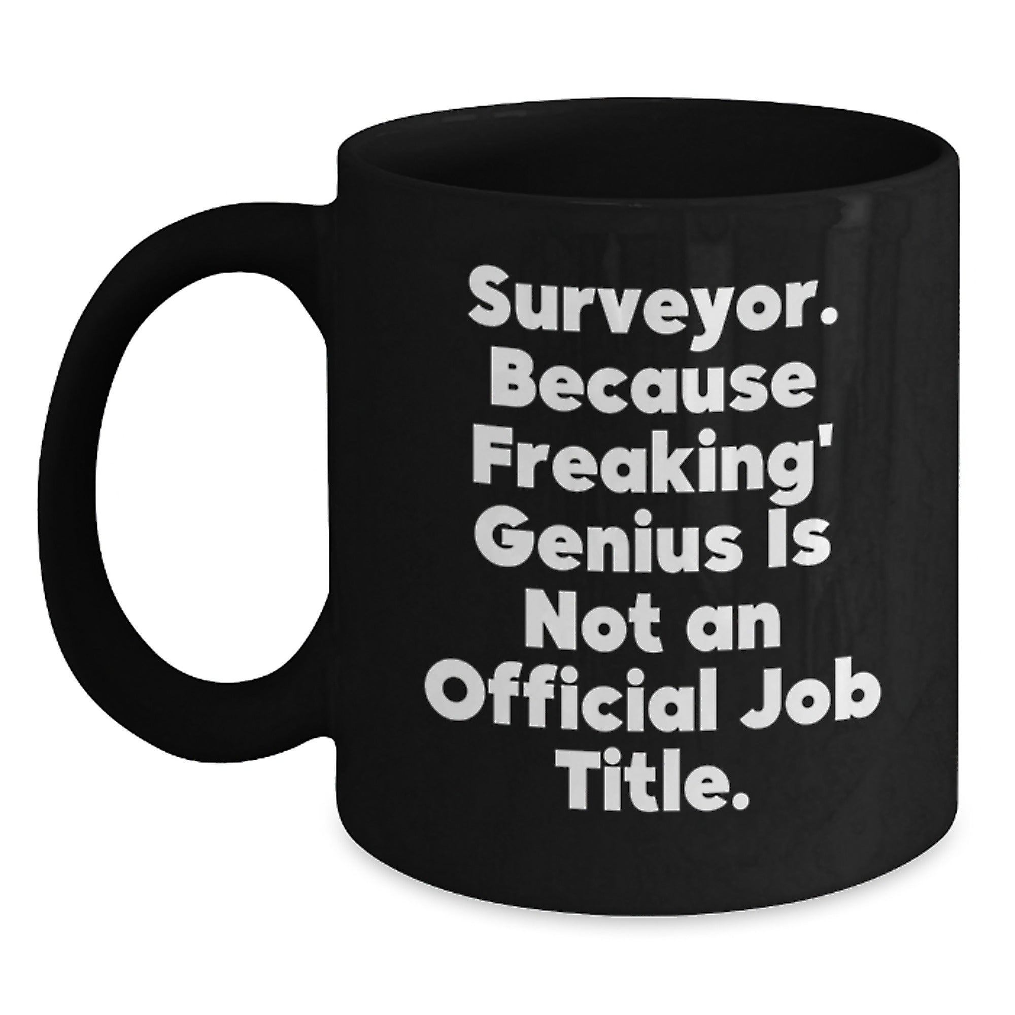 Funny Gifts from Surveyor Lovers for Friends - Surveyor Black Coffee Mug - 'Surveyor. Because Freaking' genius Is Not An Official Job Title.' - Main