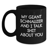 Funny Giant Schnauzer Dog Gifts for Men Women - Birthday Unique Mug - 'My Giant Schnauzer And I Talk Shit About You' Black Coffee Mug for Friends Family Coworkers - Main