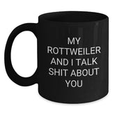 Funny Rottweiler Dog Lover Gifts from Friends for Birthday - 'My Rottweiler And I Talk Shit About You' Black Coffee Mug - Main