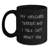 Funny Yorkshire Terrier Dog Gifts for Men, Black Coffee Mug with 'My Yorkshire Terrier And I Talk Shit About You', Christmas Unique Gifts from Friends - Main