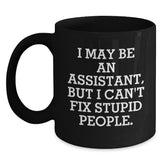 Funny Assistant Gifts from Men for Assistant - I May Be An Assistant But I Cant Fix Stupid People Black Coffee Mug - Perfect for Christmas Unique Gifts - Main
