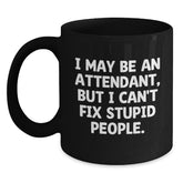Funny Attendant Gifts for Men - I May Be An Attendant But I Cant Fix Stupid People Sarcasm Humor Black Coffee Mug Gifts from Friends - Perfect Christmas Unique Gifts Idea - Main