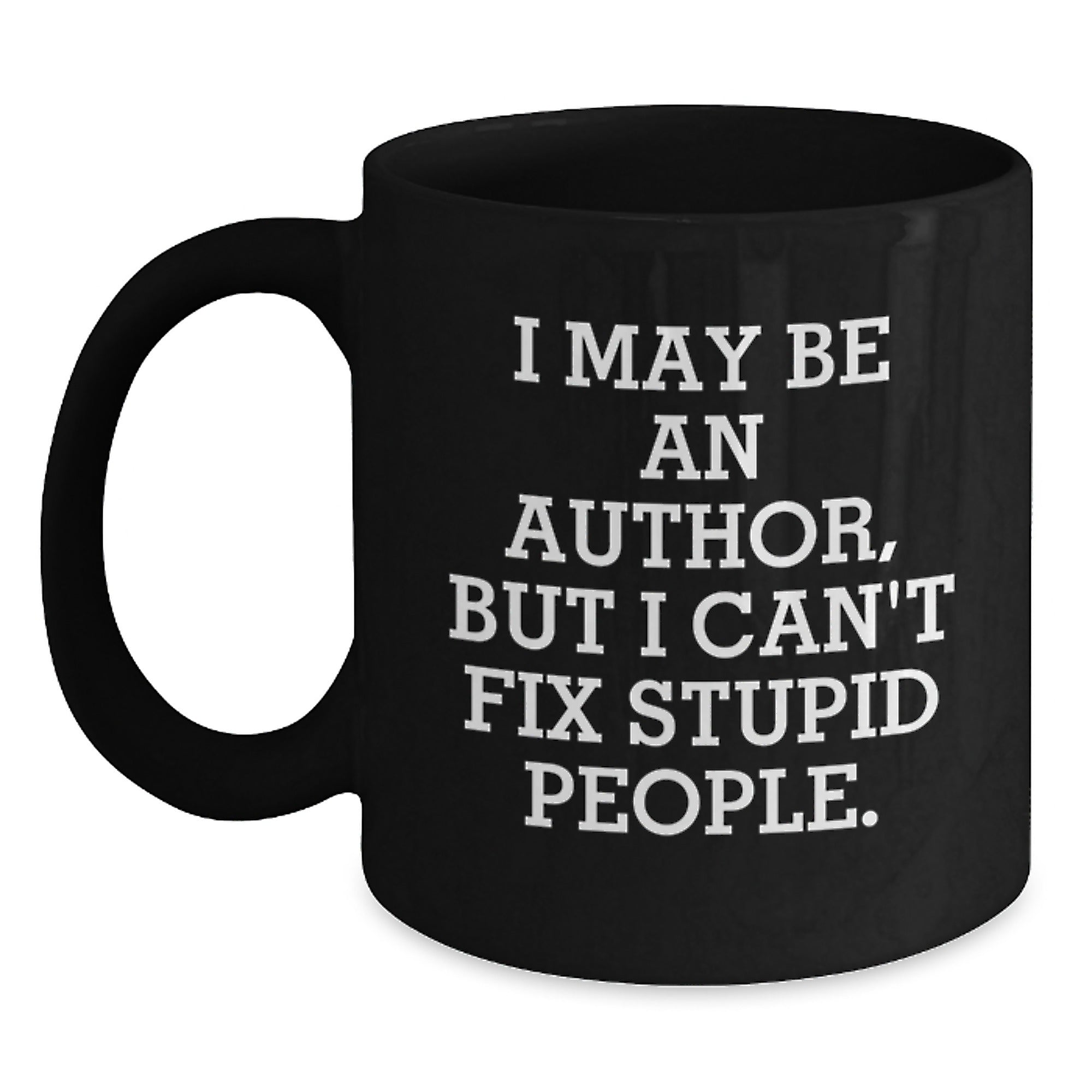 Funny Author Gifts for Men, Women, or Friends, I May Be An Author, But I Can't Fix Stupid People. Black Coffee Mug, Ceramic Mug for Author Lovers, Christmas Unique Gifts from Men - Main