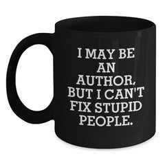 Funny Author Gifts for Men, Women, or Friends, I May Be An Author, But I Can't Fix Stupid People. Black Coffee Mug, Ceramic Mug for Author Lovers, Christmas Unique Gifts from Men - Main