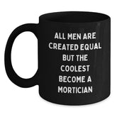 Funny Mortician Gifts for Men, Coolest Mortician Birthday Unique Mug, All Men Are Created Equal But The Coolest Become A Mortician - Main