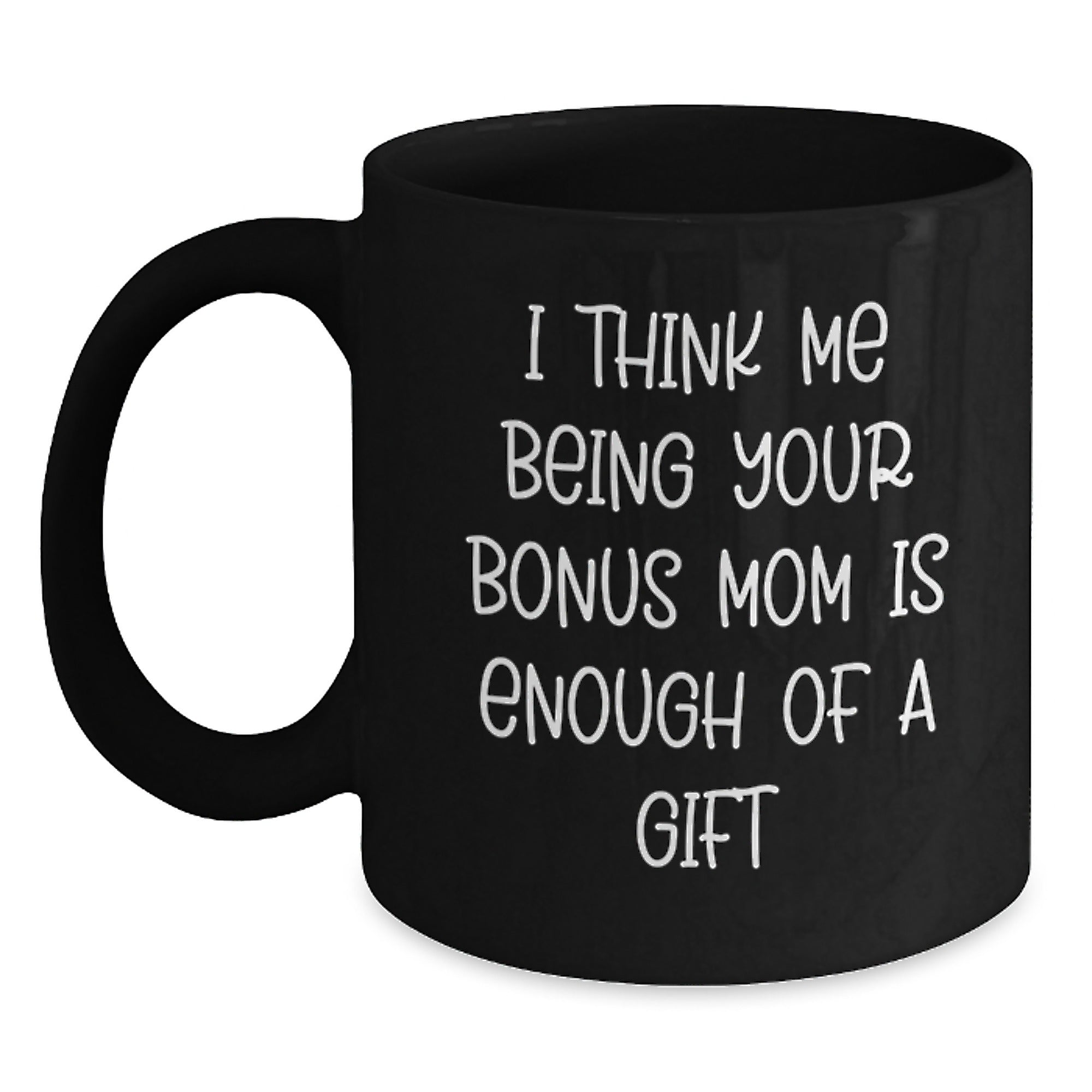 Funny Bonus Mom Gifts for Birthday - Gifts from Family to Bonus Mom - Black Coffee Mug with I Think Me Being Quote - Main