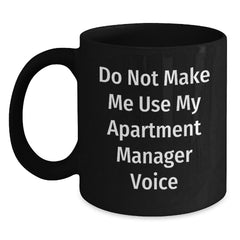 Funny Gifts from Friends and Family for Apartment Managers - Black Coffee Mug with Humorous Quote 'Do Not Make Me Use My Apartment Manager Voice' - Main