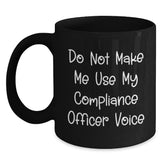 Compliance Officer Gifts Funny Black Coffee Mugs 'Do Not Make Me Use My Compliance Officer Voice' Birthday Unique Gifts from Friends for Compliance Officer - Main