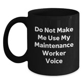 Funny Maintenance Worker Gifts for Men and Women, Black Coffee Mug with Do Not Make Me Use My Maintenance Worker Voice Quote, Christmas Unique Gifts from Friends and Family - Main