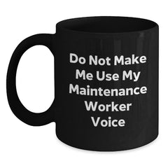Funny Maintenance Worker Gifts for Men and Women, Black Coffee Mug with Do Not Make Me Use My Maintenance Worker Voice Quote, Christmas Unique Gifts from Friends and Family - Main