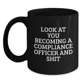 Compliance Officer Christmas Unique Gifts from Friends - Funny Black Coffee Mug - 'Look At You Becoming A Compliance Officer And Shit' - Main