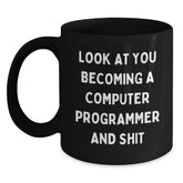 Funny Computer Programmer Gifts from Friends for Men Unique Christmas Mugs with Look At You Becoming A Computer Programmer And Shit Quote, Black Coffee Mug, 11oz or 15oz - Main