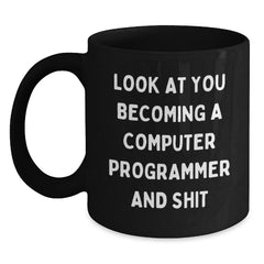 Funny Computer Programmer Gifts from Friends for Men Unique Christmas Mugs with Look At You Becoming A Computer Programmer And Shit Quote, Black Coffee Mug, 11oz or 15oz - Main