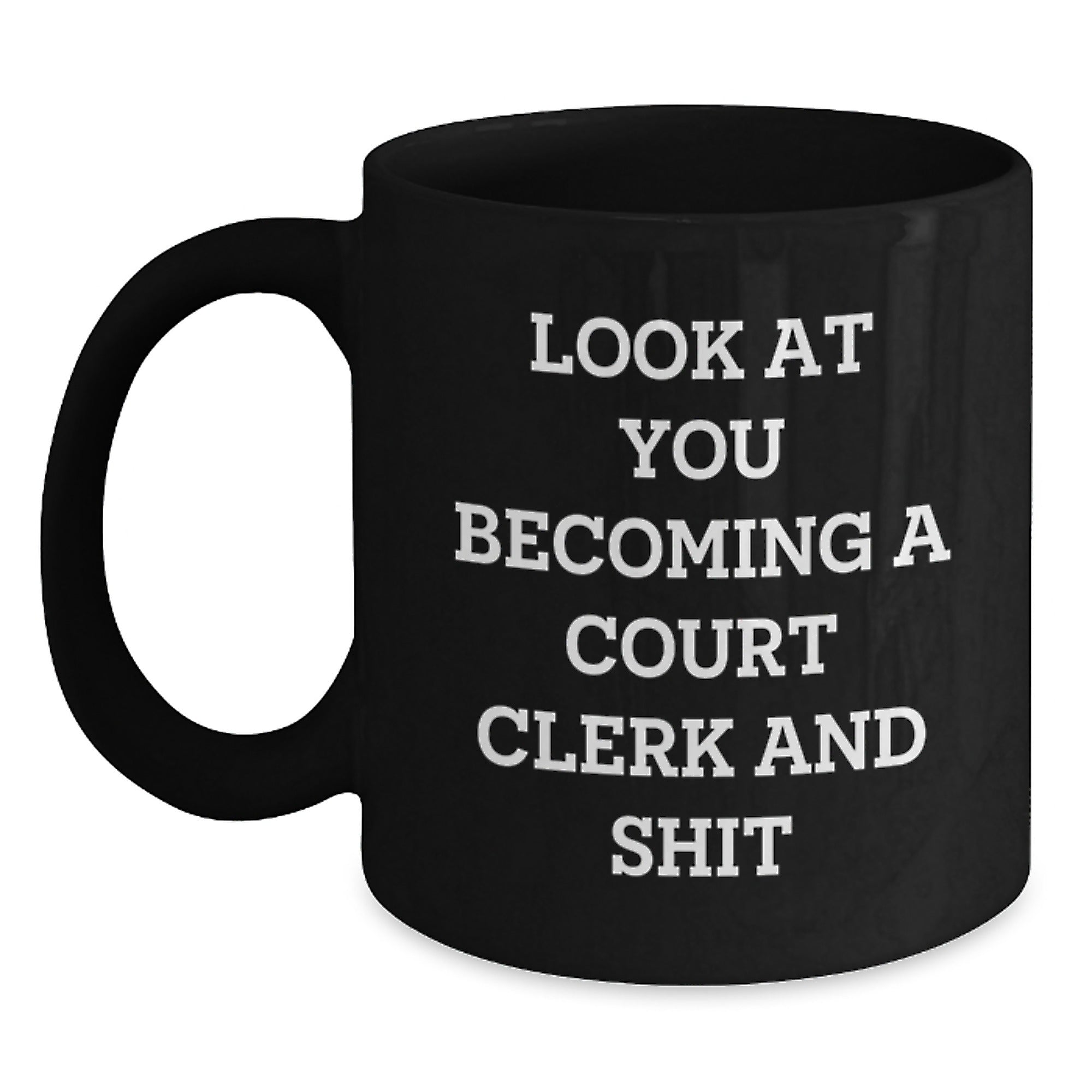 Funny Court Clerk Black Coffee Mug Gifts from Family to You - 'Look At You Becoming A Court Clerk And Shit' - Main