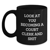 Funny Court Clerk Black Coffee Mug Gifts from Family to You - 'Look At You Becoming A Court Clerk And Shit' - Main