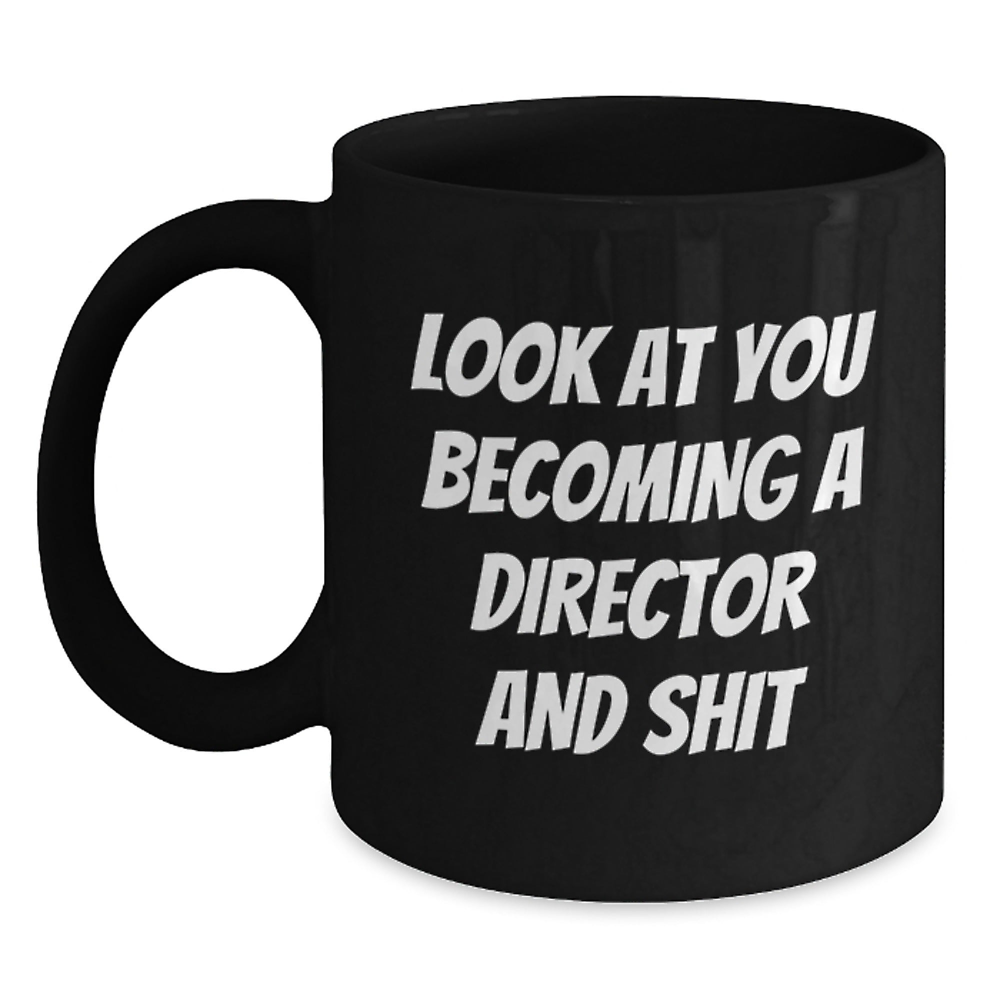 Funny Director Gifts, Black Coffee Mug, 'Look At You Becoming A Director And Shit', Unique Christmas Unique Gifts from Friends to Director - Main