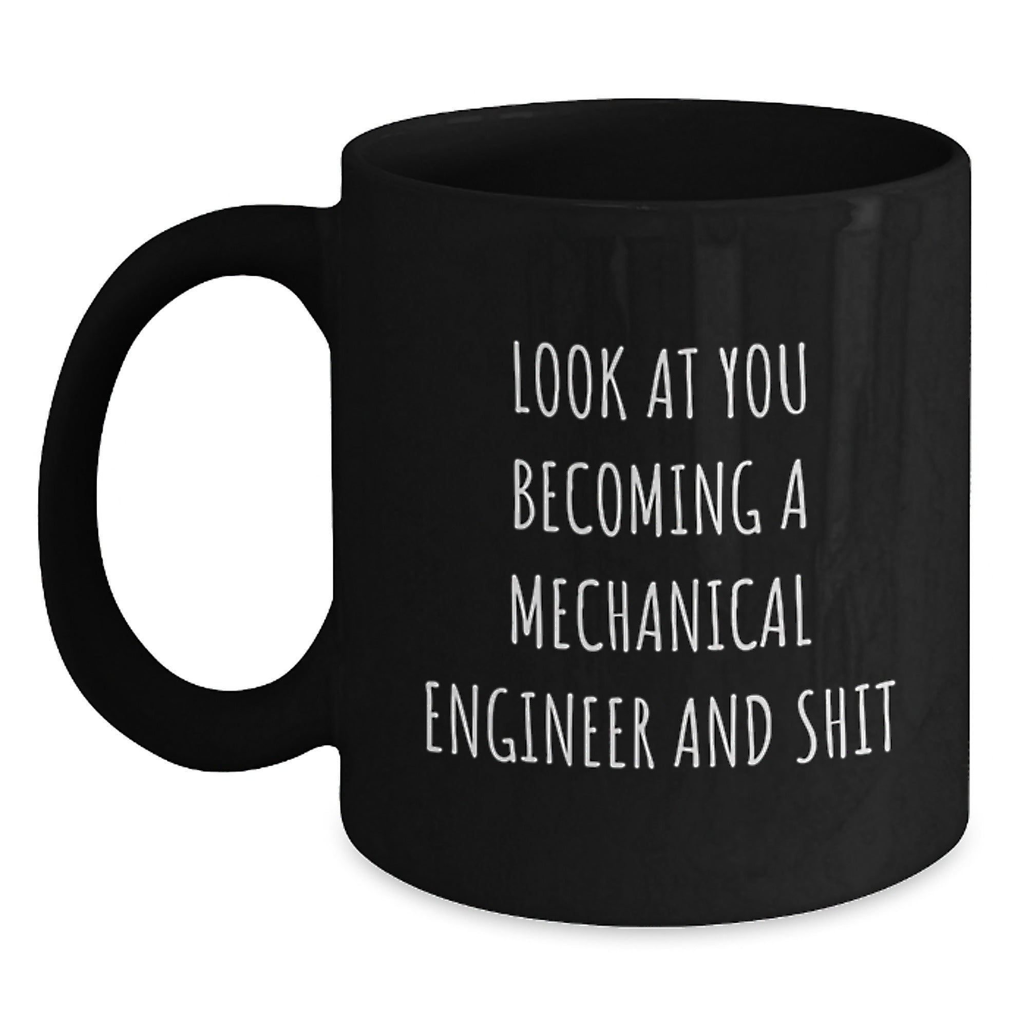Funny Gifts for Mechanical Engineer Friends - Black Coffee Mug, 'Look At You Becoming A Mechanical Engineer And Shit', Christmas Unique Gifts from Men to Women, Coworkers, Family, and Friends - Main