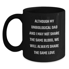 Funny Unbiological Dad Birthday Unique Gifts from Men - 'Although My Unbiological Dad' Black Coffee Mug for Him - Unique Birthday Unique Gifts for Unbiological Dad - Main