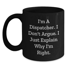 Funny Dispatcher Gifts for Colleagues - I'm A Dispatcher, I Don't Argue, Black Coffee Mug for Dispatchers Unique Christmas Memorable Presents - Main