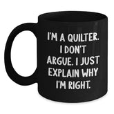 Funny Quilter Gifts for Friends from Men Quilter Lovers, Unique Black Coffee Mugs for Christmas Unique Gifts, I'm A Quilter. I Don't Argue. I Just Explain Why I'm Right. Mug - Main