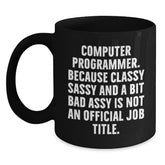 Funny Programmer Mug, Christmas Unique Gifts for Computer Programmer Friends, Black Coffee Mug from Men, 'Computer Programmer. Because Classy Sassy And A Bit Fearlessy Is Not An Official Job Title.' - Main
