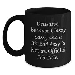 Detective Christmas Unique Gifts from Men, Women, Friends, Coworkers, Family, for Detective, Men, Women, Friends, Coworkers, Family, Funny Black Coffee Mug - Main